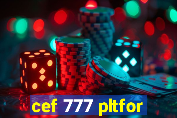 cef 777 pltfor